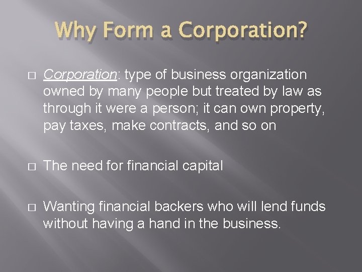 Why Form a Corporation? � Corporation: type of business organization owned by many people