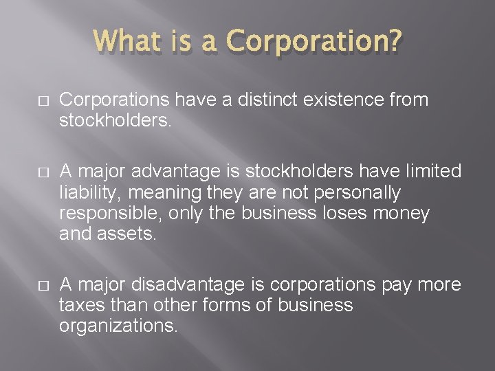What is a Corporation? � Corporations have a distinct existence from stockholders. � A