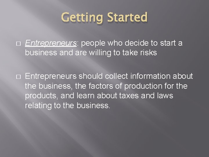 Getting Started � Entrepreneurs: people who decide to start a business and are willing