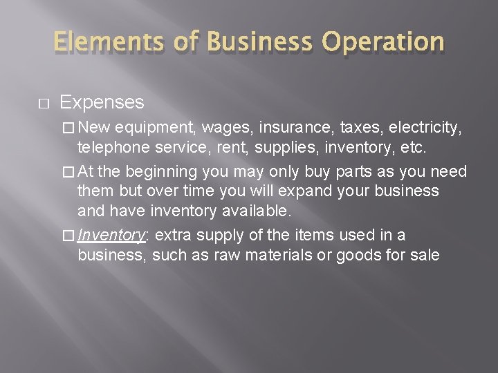 Elements of Business Operation � Expenses � New equipment, wages, insurance, taxes, electricity, telephone