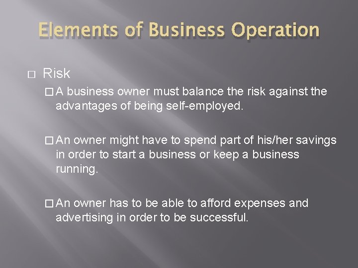 Elements of Business Operation � Risk �A business owner must balance the risk against