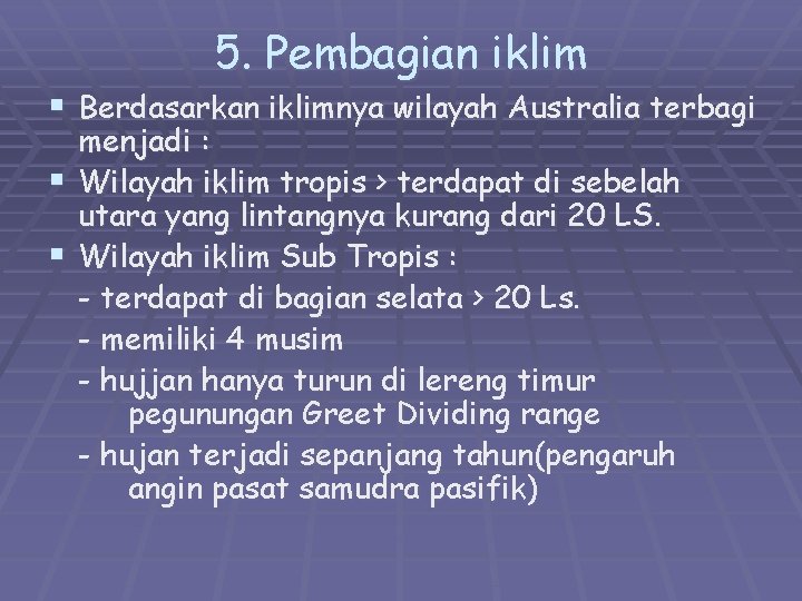 5. Pembagian iklim § Berdasarkan iklimnya wilayah Australia terbagi menjadi : § Wilayah iklim