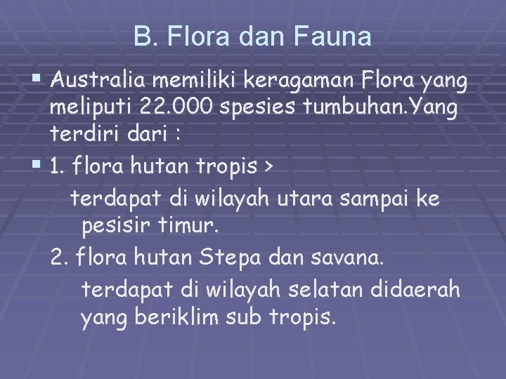 B. Flora dan Fauna § Australia memiliki keragaman Flora yang meliputi 22. 000 spesies