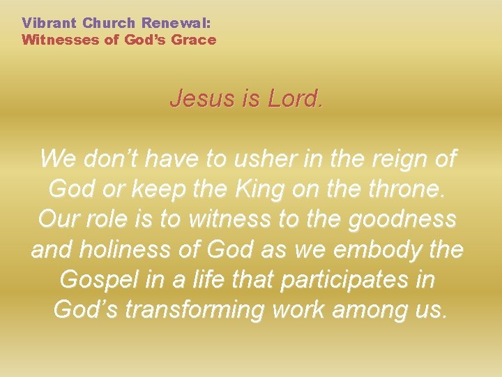 Vibrant Church Renewal: Witnesses of God’s Grace Jesus is Lord. We don’t have to