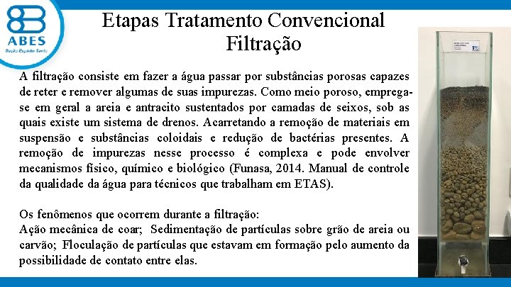  Etapas Tratamento Convencional Filtração A filtração consiste em fazer a água passar por