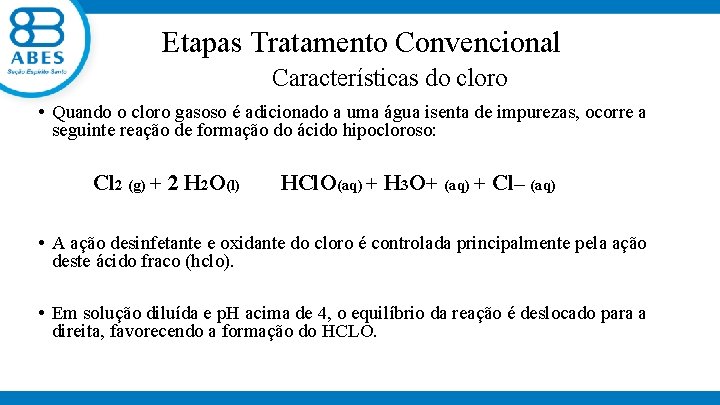  Etapas Tratamento Convencional Características do cloro • Quando o cloro gasoso é adicionado