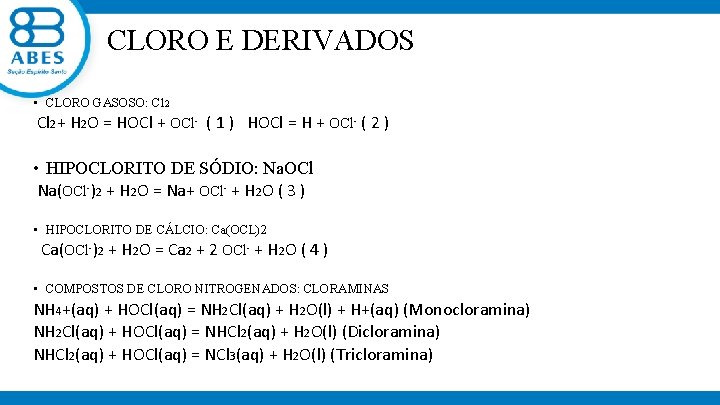 CLORO E DERIVADOS • CLORO GASOSO: Cl 2+ H 2 O = HOCl +