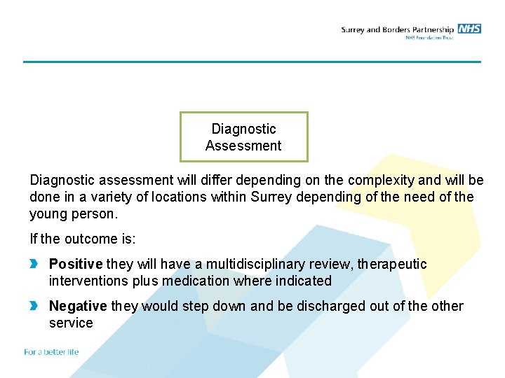 Diagnostic Assessment Diagnostic assessment will differ depending on the complexity and will be done