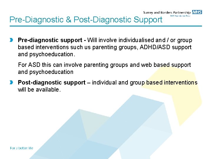 Pre-Diagnostic & Post-Diagnostic Support Pre-diagnostic support - Will involve individualised and / or group