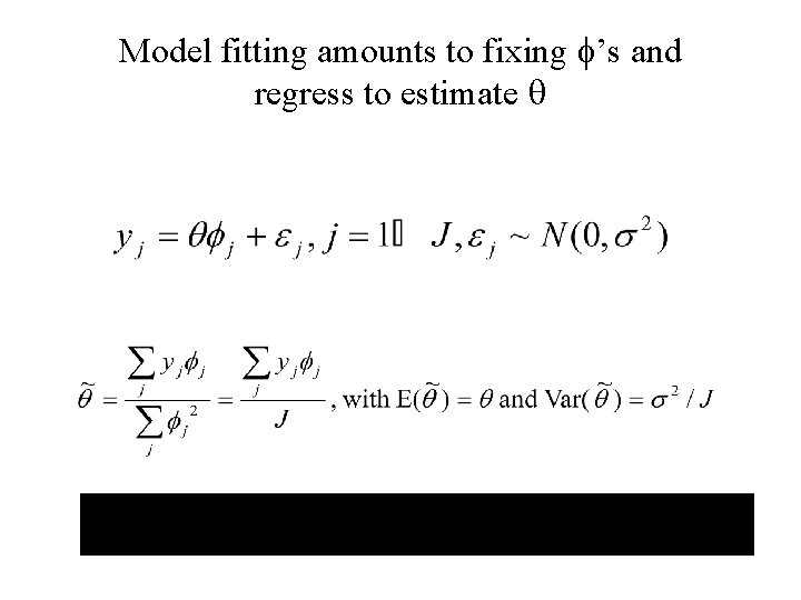 Model fitting amounts to fixing ’s and regress to estimate 