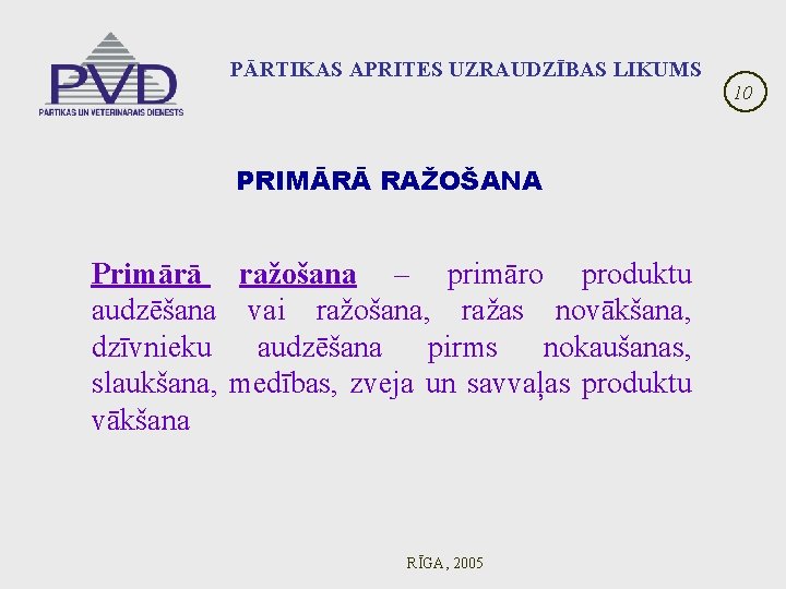 PĀRTIKAS APRITES UZRAUDZĪBAS LIKUMS PRIMĀRĀ RAŽOŠANA Primārā ražošana – primāro produktu audzēšana vai ražošana,