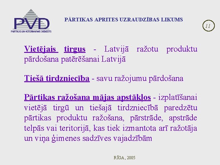 PĀRTIKAS APRITES UZRAUDZĪBAS LIKUMS 11 Vietējais tirgus - Latvijā ražotu produktu pārdošana patērēšanai Latvijā