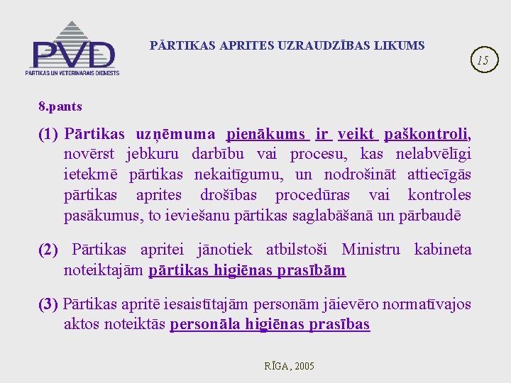 PĀRTIKAS APRITES UZRAUDZĪBAS LIKUMS 15 8. pants (1) Pārtikas uzņēmuma pienākums ir veikt paškontroli,