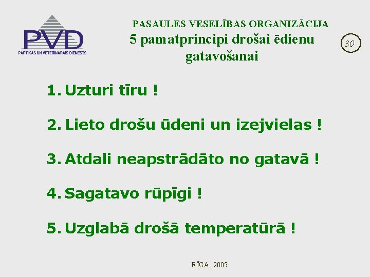  PASAULES VESELĪBAS ORGANIZĀCIJA 5 pamatprincipi drošai ēdienu gatavošanai 1. Uzturi tīru ! 2.