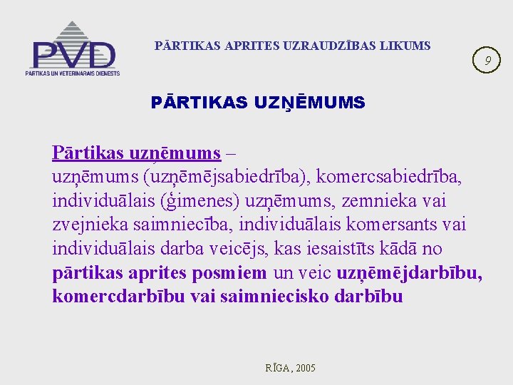 PĀRTIKAS APRITES UZRAUDZĪBAS LIKUMS 9 PĀRTIKAS UZŅĒMUMS Pārtikas uzņēmums – uzņēmums (uzņēmējsabiedrība), komercsabiedrība, individuālais