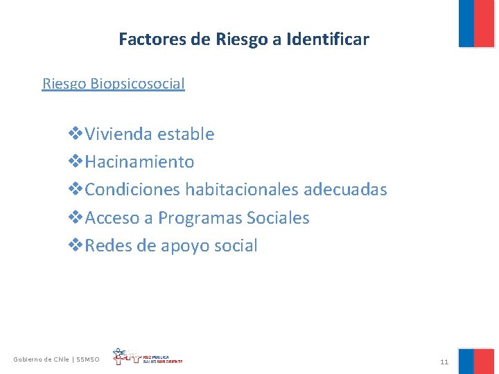 Factores de Riesgo a Identificar Riesgo Biopsicosocial v. Vivienda estable v. Hacinamiento v. Condiciones