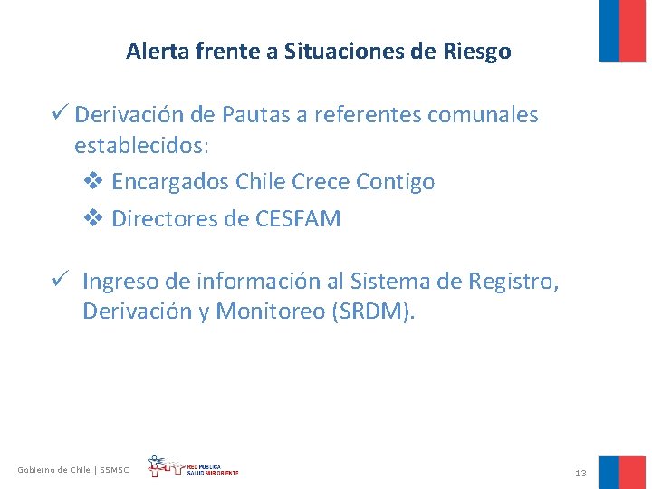 Alerta frente a Situaciones de Riesgo ü Derivación de Pautas a referentes comunales establecidos: Alerta frente a Situaciones de Riesgo ü Derivación de Pautas a referentes comunales establecidos: