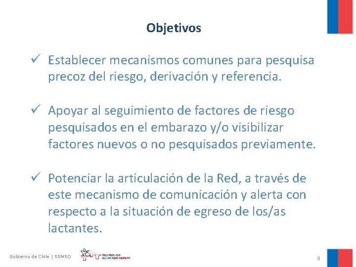 Objetivos ü Establecer mecanismos comunes para pesquisa precoz del riesgo, derivación y referencia. ü