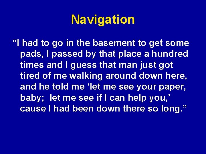 Navigation “I had to go in the basement to get some pads, I passed