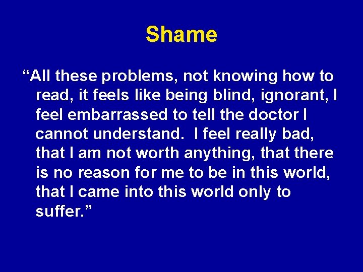 Shame “All these problems, not knowing how to read, it feels like being blind,