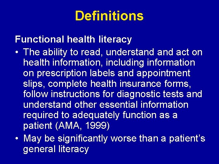 Definitions Functional health literacy • The ability to read, understand act on health information,