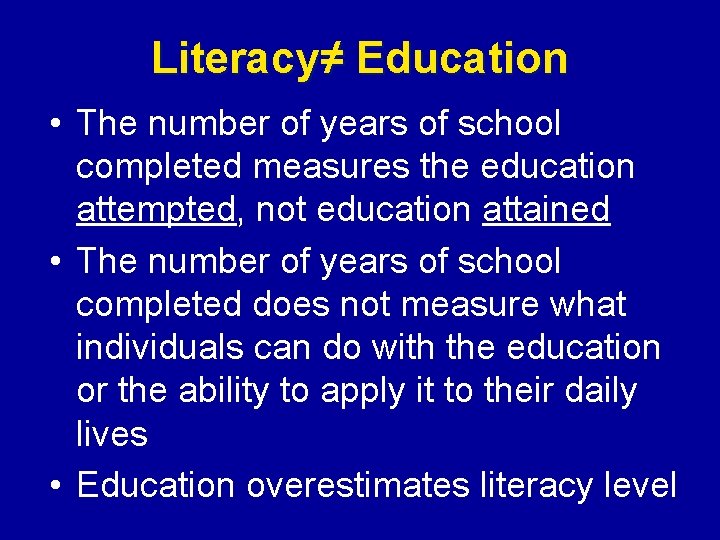 Literacy≠ Education • The number of years of school completed measures the education attempted,