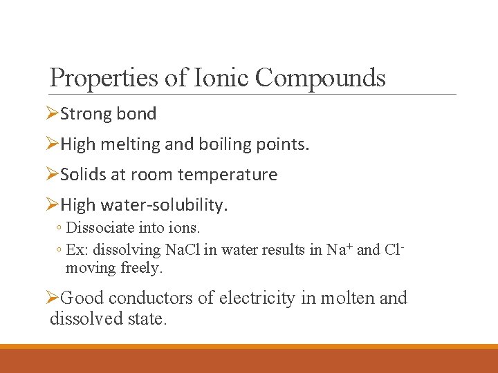 Properties of Ionic Compounds ØStrong bond ØHigh melting and boiling points. ØSolids at room Properties of Ionic Compounds ØStrong bond ØHigh melting and boiling points. ØSolids at room