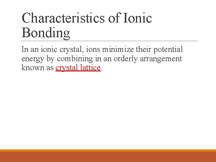 Characteristics of Ionic Bonding In an ionic crystal, ions minimize their potential energy by Characteristics of Ionic Bonding In an ionic crystal, ions minimize their potential energy by