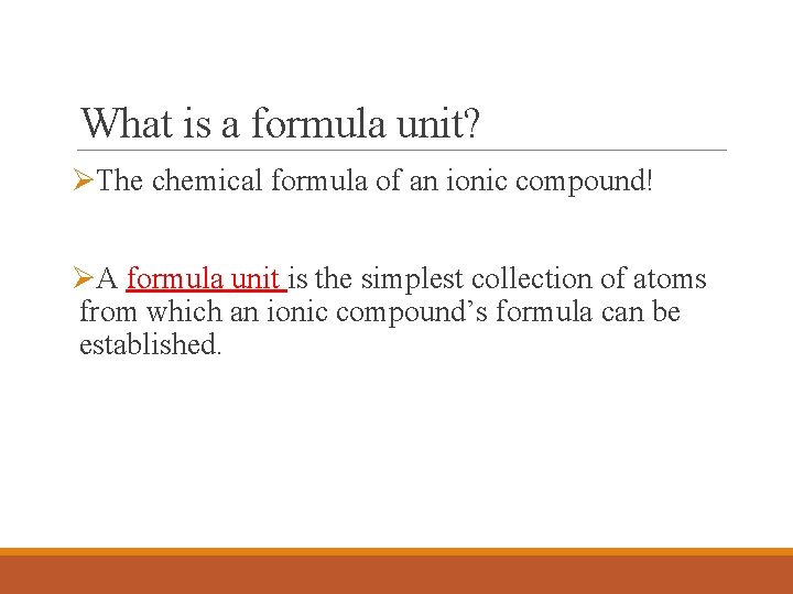 What is a formula unit? ØThe chemical formula of an ionic compound! ØA formula What is a formula unit? ØThe chemical formula of an ionic compound! ØA formula