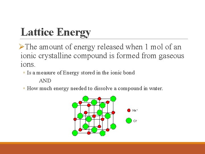 Lattice Energy ØThe amount of energy released when 1 mol of an ionic crystalline Lattice Energy ØThe amount of energy released when 1 mol of an ionic crystalline