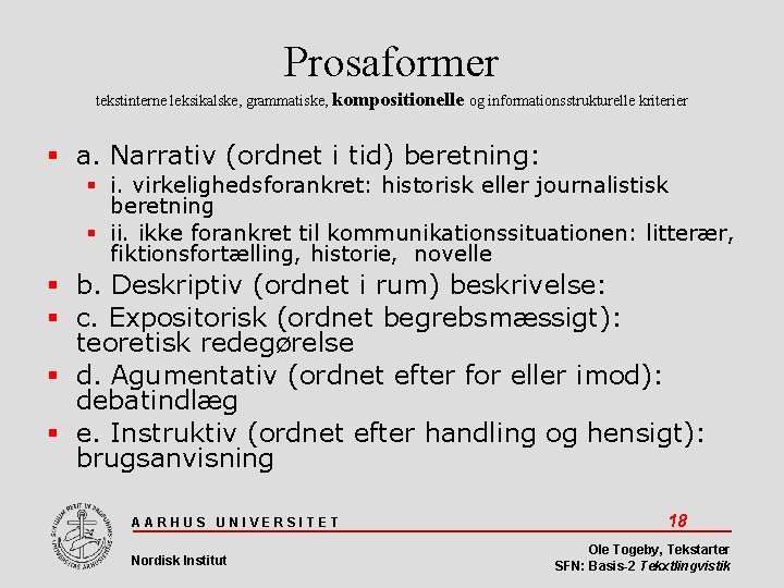 Prosaformer tekstinterne leksikalske, grammatiske, kompositionelle og informationsstrukturelle kriterier a. Narrativ (ordnet i tid) beretning: