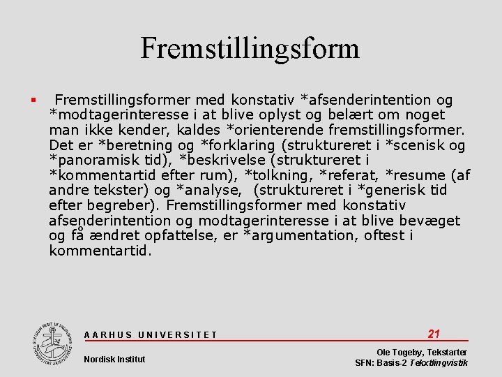 Fremstillingsform Fremstillingsformer med konstativ *afsenderintention og *modtagerinteresse i at blive oplyst og belært om