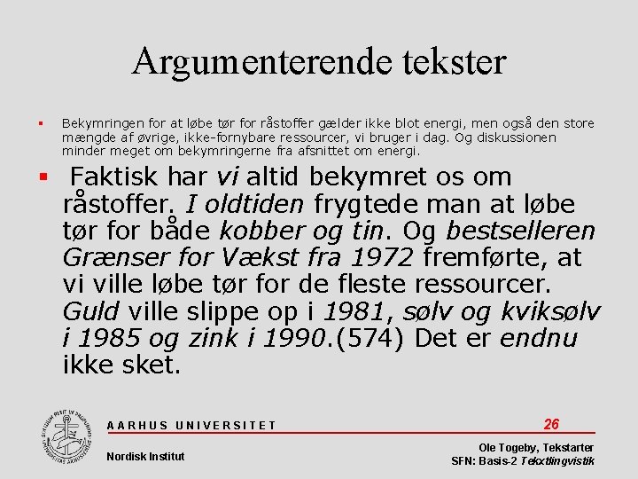 Argumenterende tekster Bekymringen for at løbe tør for råstoffer gælder ikke blot energi, men