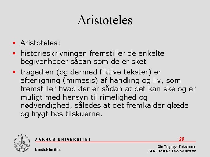 Aristoteles Aristoteles: historieskrivningen fremstiller de enkelte begivenheder sådan som de er sket tragedien (og