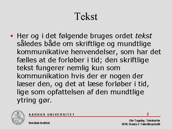 Tekst Her og i det følgende bruges ordet tekst således både om skriftlige og