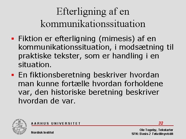 Efterligning af en kommunikationssituation Fiktion er efterligning (mimesis) af en kommunikationssituation, i modsætning til