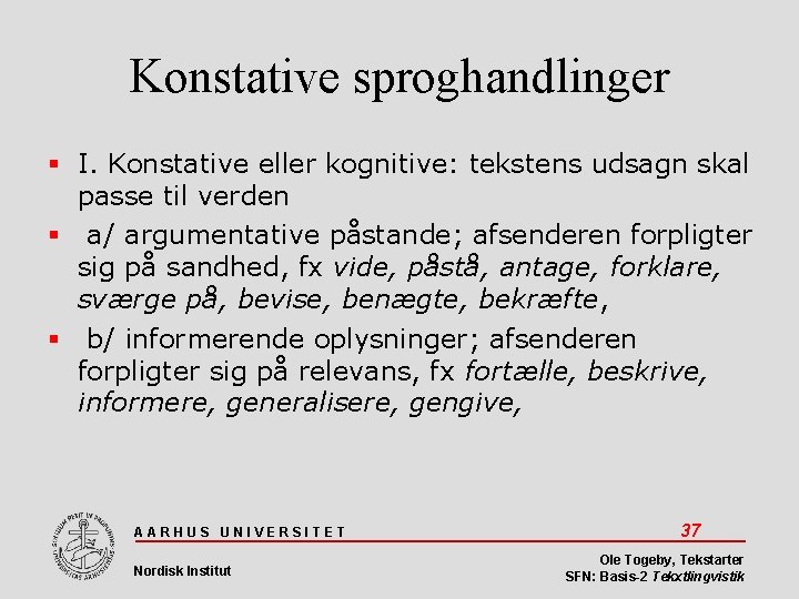 Konstative sproghandlinger I. Konstative eller kognitive: tekstens udsagn skal passe til verden a/ argumentative