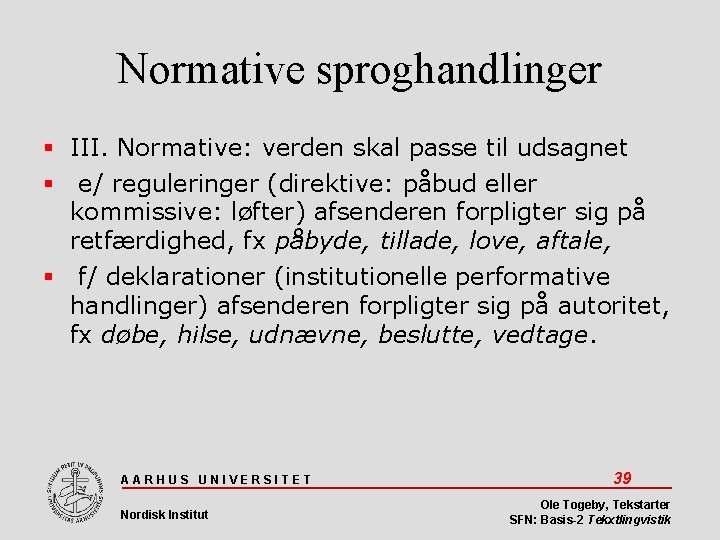 Normative sproghandlinger III. Normative: verden skal passe til udsagnet e/ reguleringer (direktive: påbud eller