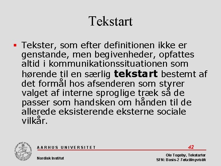 Tekstart Tekster, som efter definitionen ikke er genstande, men begivenheder, opfattes altid i kommunikationssituationen