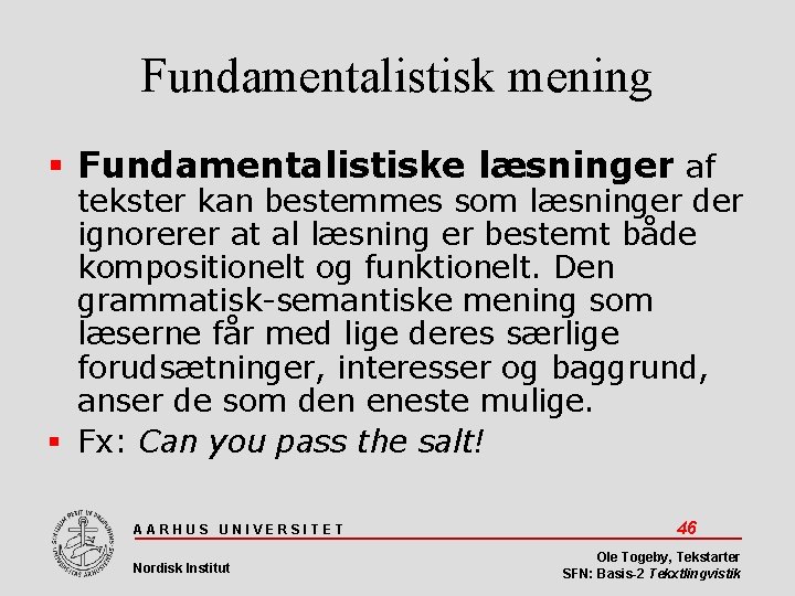 Fundamentalistisk mening Fundamentalistiske læsninger af tekster kan bestemmes som læsninger der ignorerer at al