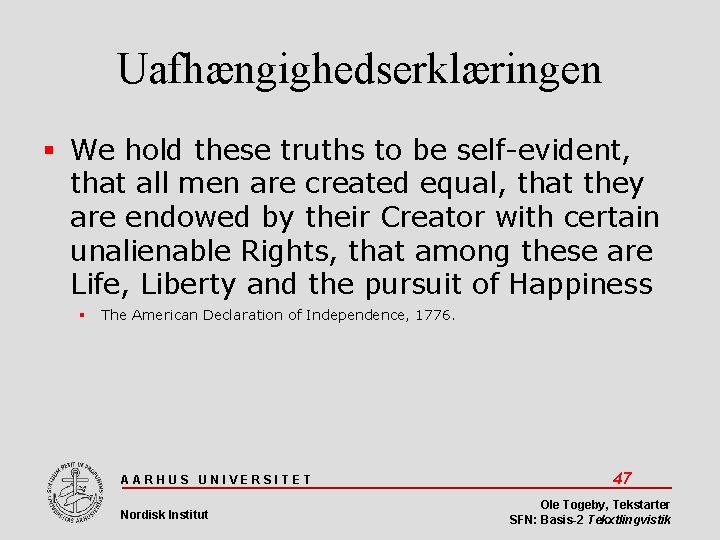 Uafhængighedserklæringen We hold these truths to be self-evident, that all men are created equal,