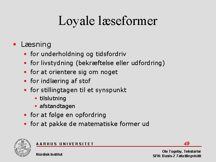 Loyale læseformer Læsning for underholdning og tidsfordriv for livstydning (bekræftelse eller udfordring) for at