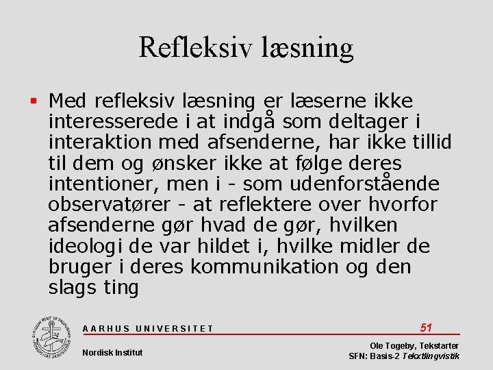 Refleksiv læsning Med refleksiv læsning er læserne ikke interesserede i at indgå som deltager