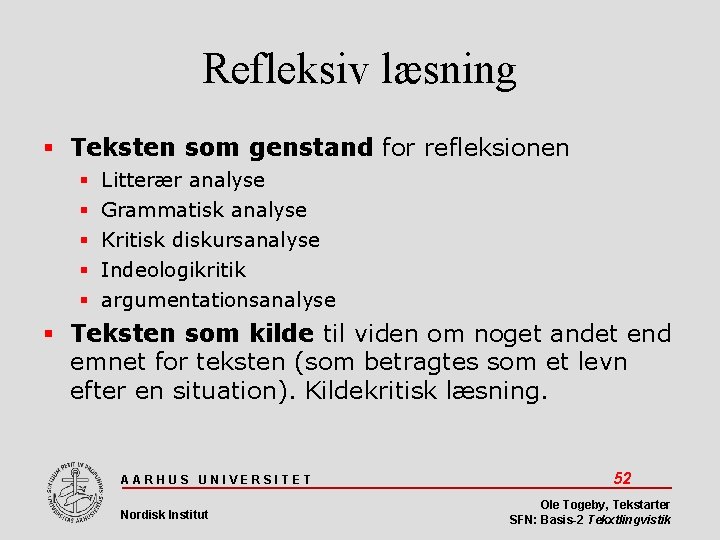 Refleksiv læsning Teksten som genstand for refleksionen Litterær analyse Grammatisk analyse Kritisk diskursanalyse Indeologikritik