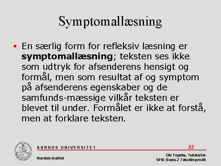 Symptomallæsning En særlig form for refleksiv læsning er symptomallæsning; teksten ses ikke som udtryk