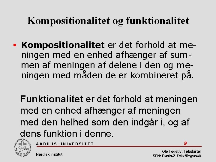 Kompositionalitet og funktionalitet Kompositionalitet er det forhold at meningen med en enhed afhænger af