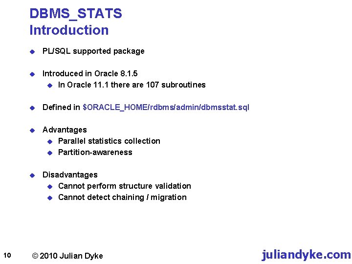 DBMS_STATS Introduction 10 u PL/SQL supported package u Introduced in Oracle 8. 1. 5