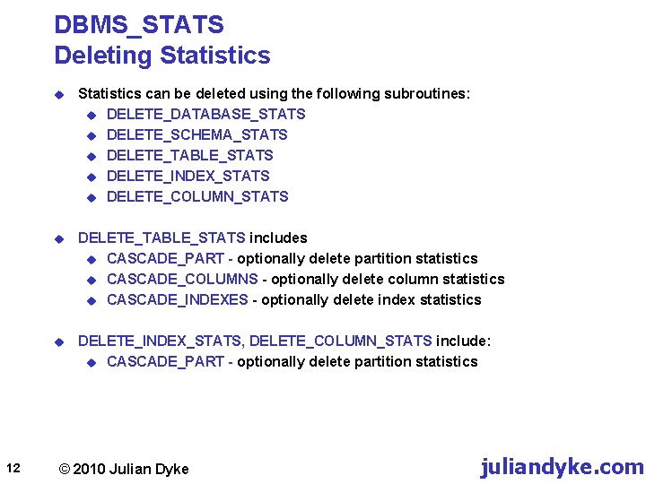 DBMS_STATS Deleting Statistics 12 u Statistics can be deleted using the following subroutines: u