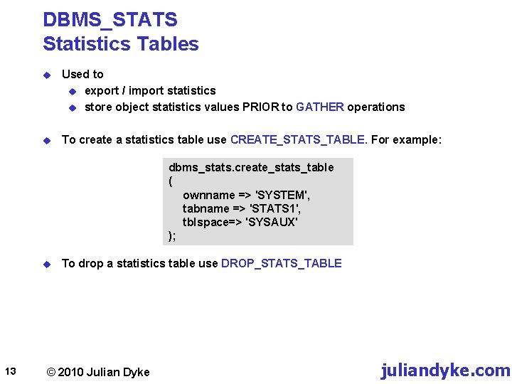DBMS_STATS Statistics Tables u Used to u export / import statistics u store object