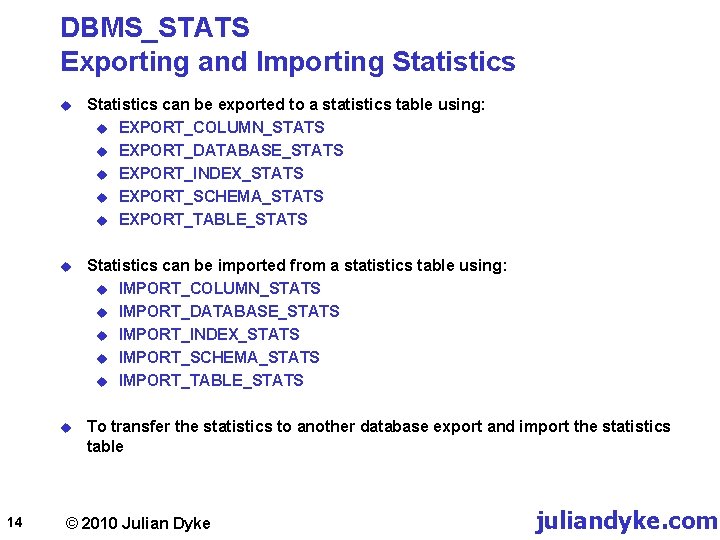 DBMS_STATS Exporting and Importing Statistics 14 u Statistics can be exported to a statistics